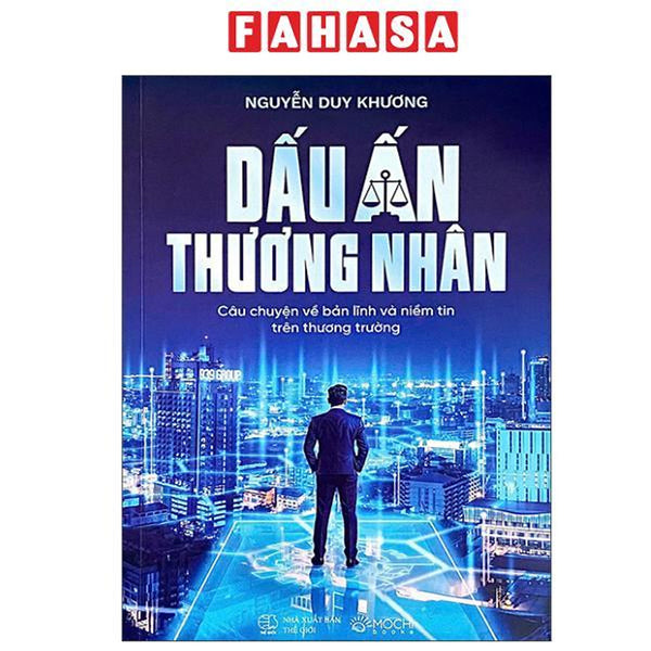 Sách - Dấu Ấn Thương Nhân - Câu Chuyện Về Bản Lĩnh Và Niềm Tin Trên Thương Trường