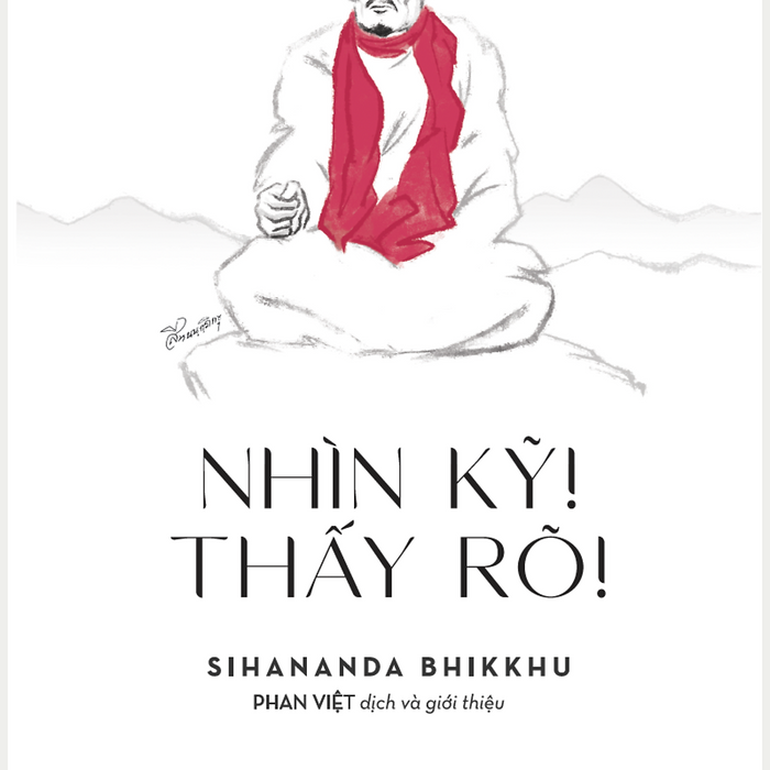 Nhìn Kỹ! Thấy Rõ! - Sihananda Bhikkhu - Sáng Books