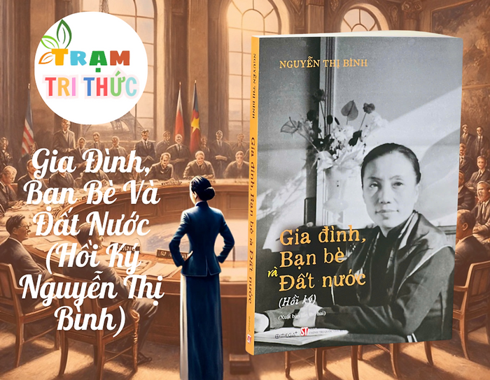 Gia Đình, Bạn Bè Và Đất Nước (Hồi Ký Nguyễn Thị Bình) - Bìa Mềm