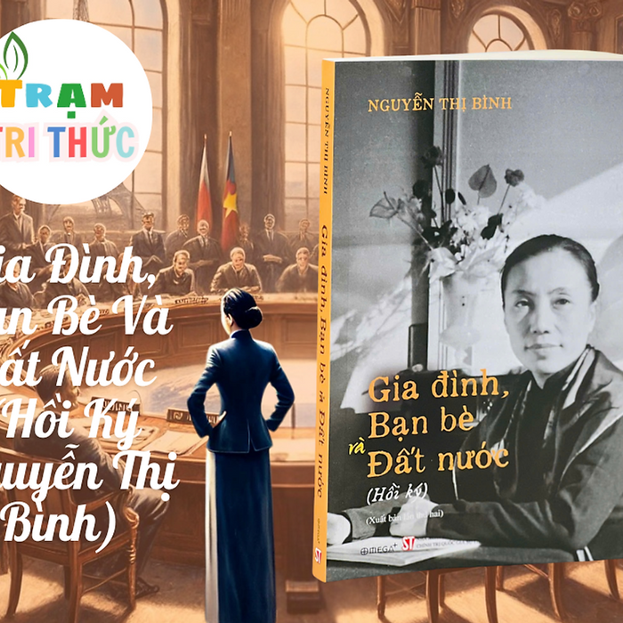 Gia Đình, Bạn Bè Và Đất Nước (Hồi Ký Nguyễn Thị Bình) - Bìa Mềm
