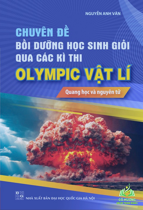 Sách Chuyên Đề Bồi Dưỡng Học Sinh Giỏi Qua Các Kì Thi Olimpic Vật Lí - Quang Học Và Nguyên Tử