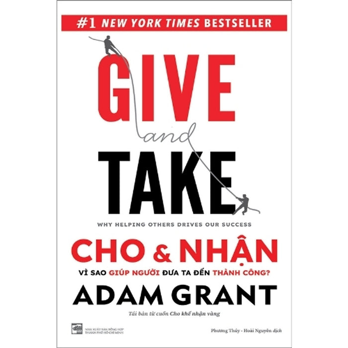 Give And Take – Cho & Nhận: Vì Sao Giúp Người Đưa Ta Đến Thành Công? | Adam Grant