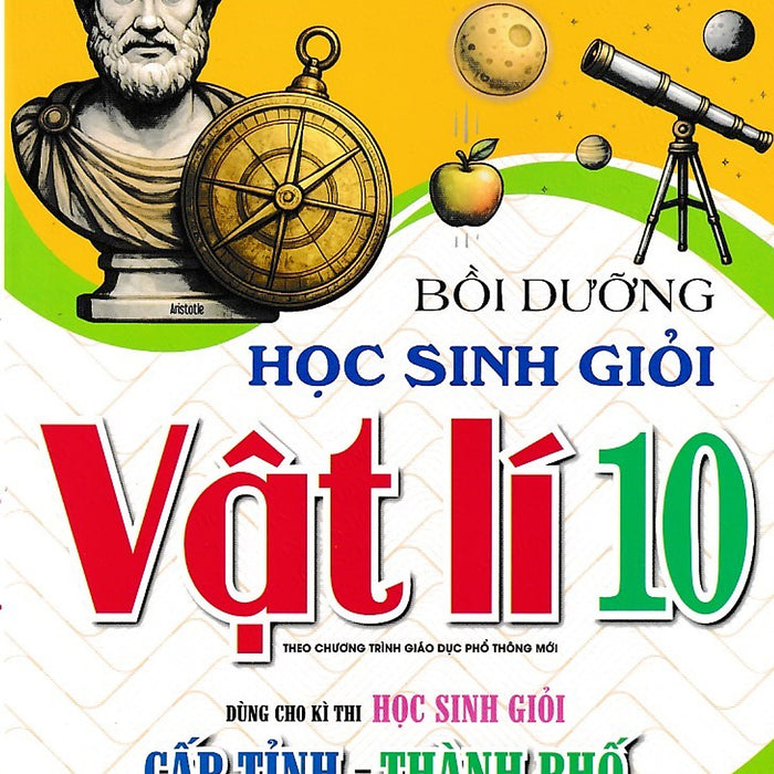 Bồi Dưỡng Học Sinh Giỏi Vật Lí 10 Dùng Cho Kì Thi Học Sinh Giỏi Cấp Tỉnh - Thành Phố