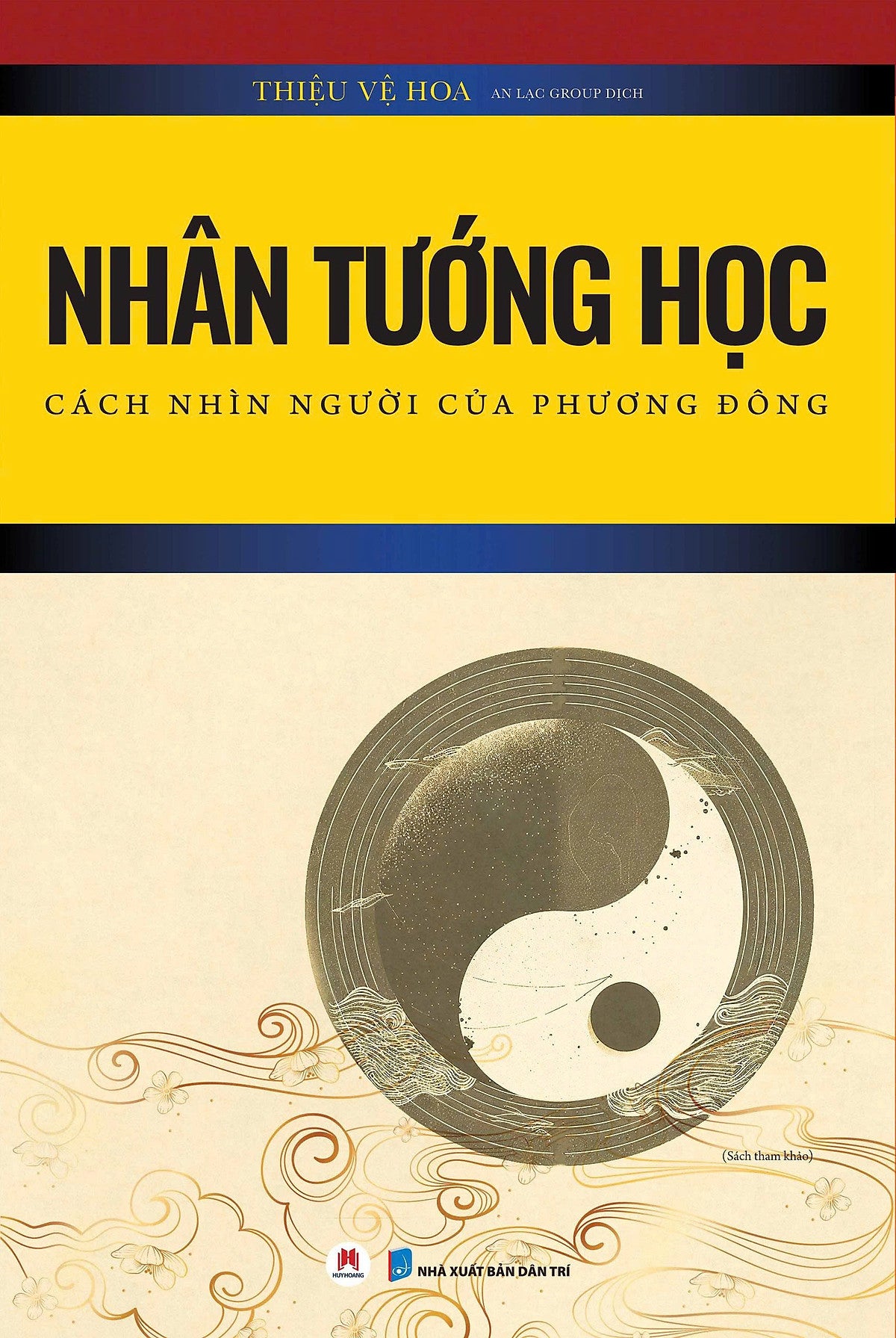 Nhân Tướng Học - Cách Nhìn Người Của Phương Đông – Thiệu Vệ Hoa - An Lạc Group Dịch - Huy Hoàng - Nxb Dân Trí