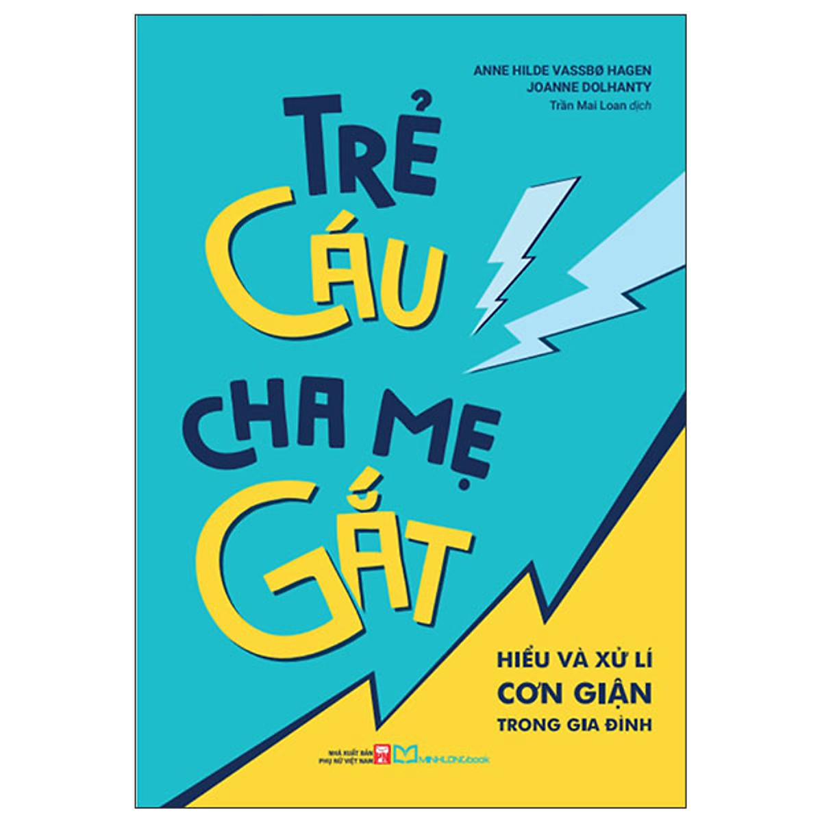 Sách Trẻ Cáu, Cha Mẹ Gắt - Hiểu Và Xử Lí Cơn Giận Trong Gia Đình