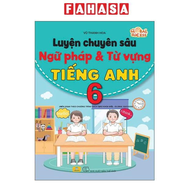 Sách - Global Success - Luyện Chuyên Sâu Ngữ Pháp Và Từ Vựng Tiếng Anh 6