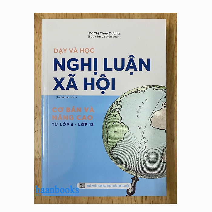 Sách - Dạy Và Học Nghị Luận Xã Hội - Cơ Bản Và Nâng Cao (Từ Lớp 6 - Lớp 12)