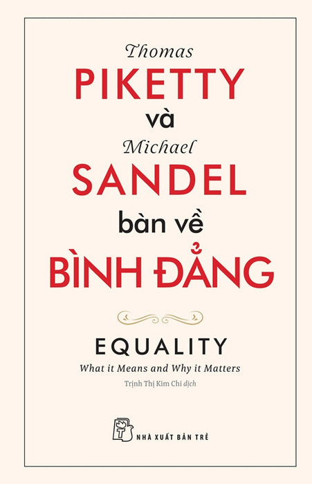 Thomas Piketty Và Michael Sandel Bàn Về Bình Đẳng – Michael Sandel, Thomas Piketty - Trần Thị Kim Chi – Nxb Trẻ