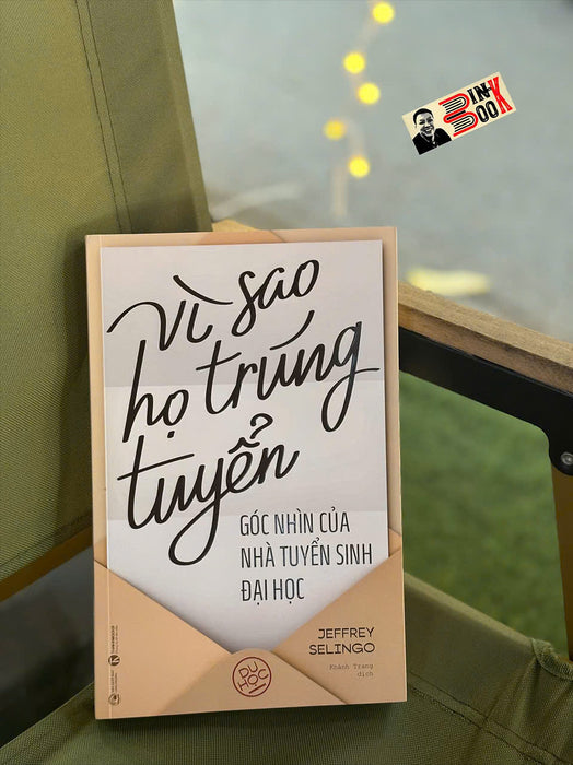 Vì Sao Họ Trúng Tuyển - Góc Nhìn Của Nhà Tuyển Sinh Đại Học – Jeffrey Selingo - Khánh Trang Dịch – Thái Hà Books - Nxb Công Thương