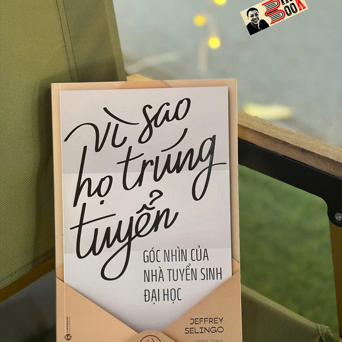 Vì Sao Họ Trúng Tuyển - Góc Nhìn Của Nhà Tuyển Sinh Đại Học – Jeffrey Selingo - Khánh Trang Dịch – Thái Hà Books - Nxb Công Thương