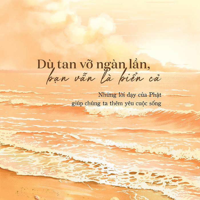Sách Dù Tan Vỡ Ngàn Lần, Bạn Vẫn Là Biển Cả