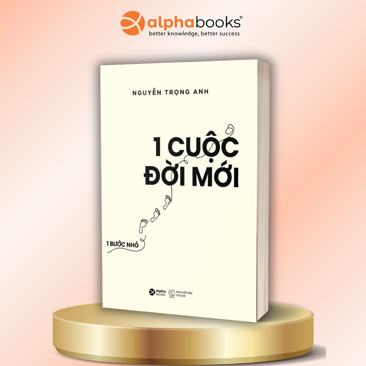1 Bước Nhỏ – 1 Cuộc Đời Mới - Nguyễn Trọng Anh - Alpha Books