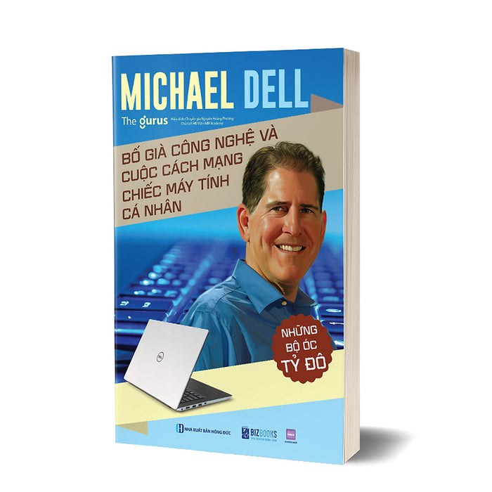 Những Bộ Óc Tỷ Đô: Michael Dell - Bố Già Công Nghệ Và Cuộc Cách Mạng Chiếc Máy Tính Cá Nhân