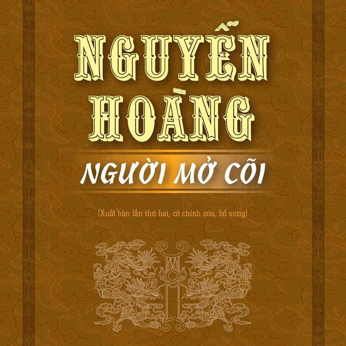 Nguyễn Hoàng - Người Mở Cõi (Xuất Bản Lần Thứ Ba)