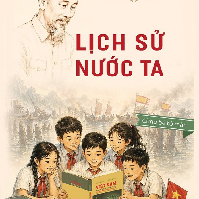 Sách Lịch Sử Nước Ta (Tác Giả : Chủ Tịch Hồ Chí Minh) (Bản Mới 2026 Có Tranh Minh Họa, Tự Tay Tô Màu)