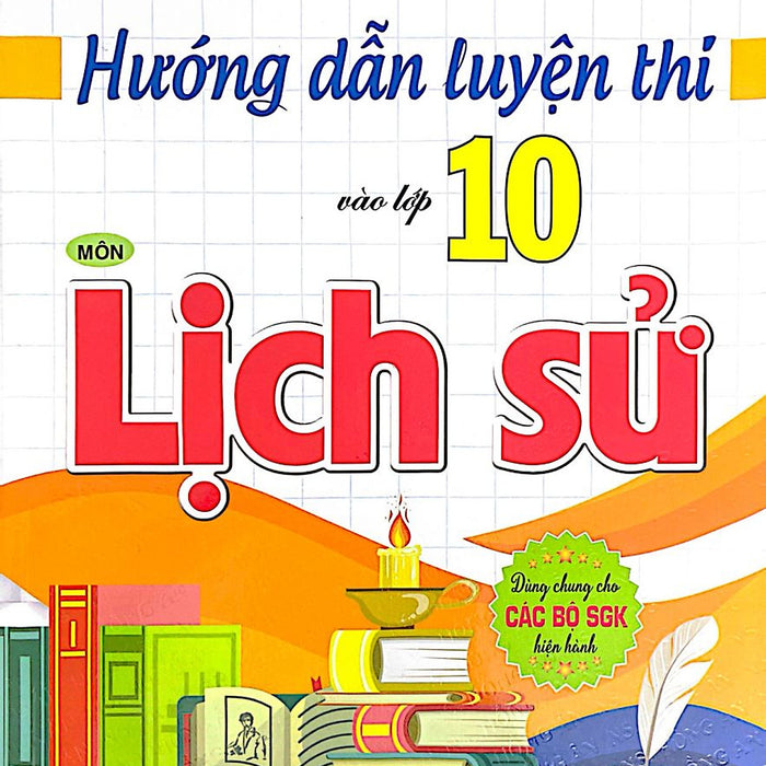 Hướng Dẫn Luyện Thi Vào Lớp 10 Môn Lịch Sử (Dùng Chung Cho Các Bộ Sgk Hiện Hành)