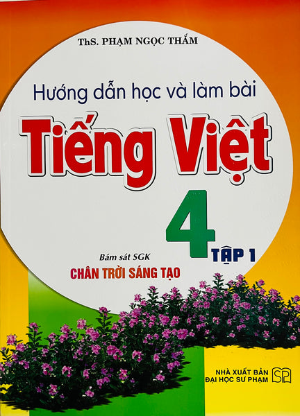 Hướng Dẫn Học Và Làm Bài Tiếng Việt 4 (Sgk Chân Trời Sáng Tạo)