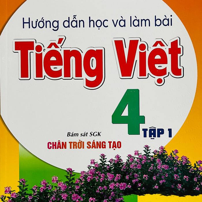 Hướng Dẫn Học Và Làm Bài Tiếng Việt 4 (Sgk Chân Trời Sáng Tạo)