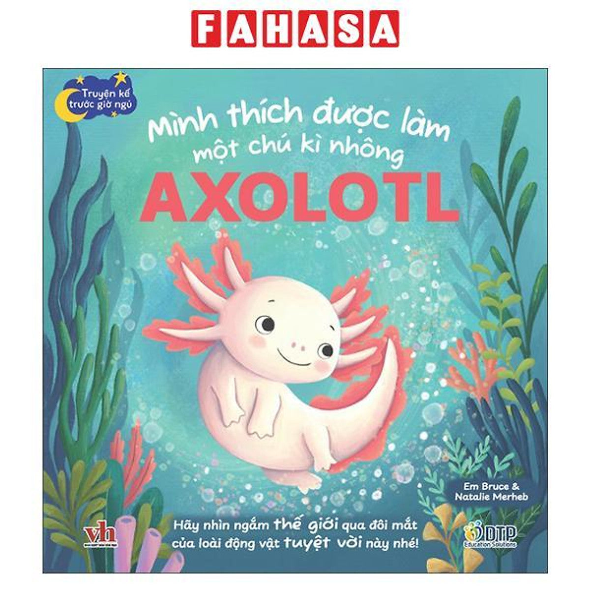 Sách - Truyện Kể Trước Giờ Ngủ - Mình Thích Được Làm Một Chú Kì Nhông Axolotl