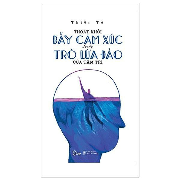 Thoát Khỏi Bẫy Cảm Xúc Hay Trò Lừa Đảo Của Tâm Trí - Bản Quyền