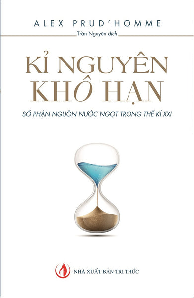 Kỷ Nguyên Khô Hạn - Alex Prud’Homme - Nhà Xuất Bản Tri Thức