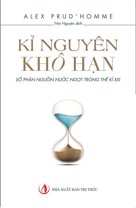 Kỷ Nguyên Khô Hạn - Alex Prud’Homme - Nhà Xuất Bản Tri Thức