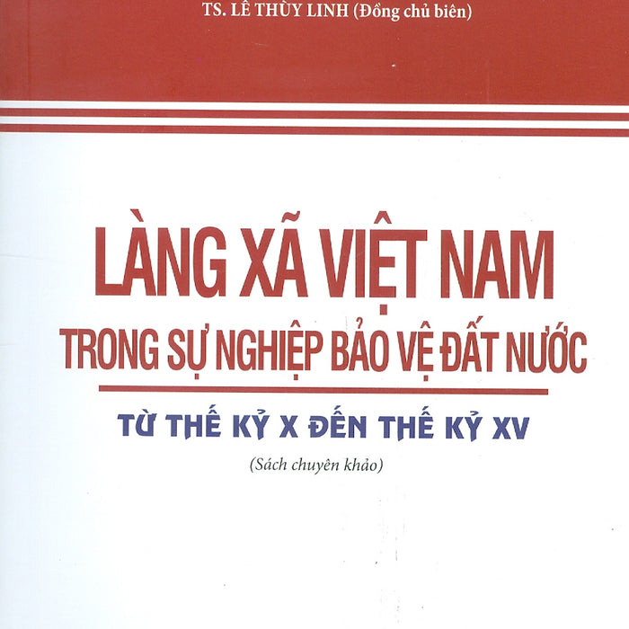 Làng Xã Việt Nam Trong Sự Nghiệp Bảo Vệ Đất Nước Từ Thế Kỷ X Đến Thế Kỷ Xv (Sách Chuyên Khảo)