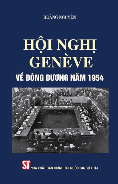 Hội Nghị Genève Về Đông Dương 1954 – Hoàng Nguyên - Nxb Ctqg Sự Thật