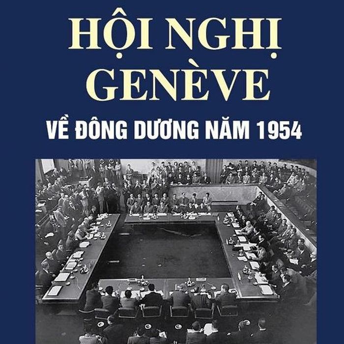 Hội Nghị Genève Về Đông Dương 1954 – Hoàng Nguyên - Nxb Ctqg Sự Thật