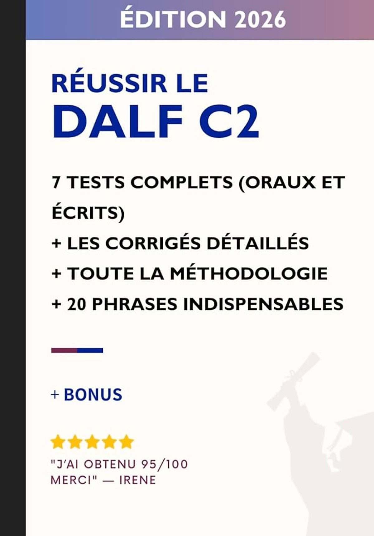 Sách Học Tiếng Pháp- Je Réussis Le Dalf C2: 7 Tests Complets Corrigés + Méthodologie Officielle + Correcteur Ai Intégré + 20 Structures Indispensables Pour Réussir L’Oral Et L’Écrit Paperback