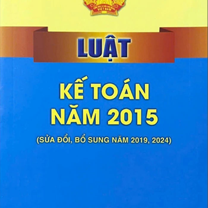 Luật Kế Toán Năm 2015 (Sửa Đổi, Bổ Sung Năm 2019, 2024)