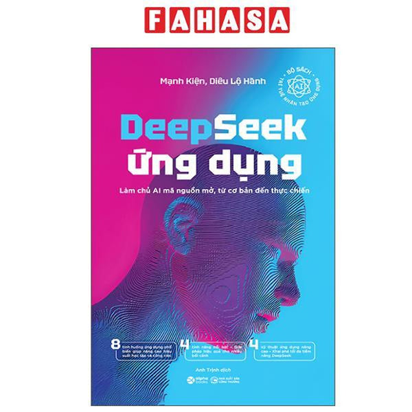Sách - Deepseek Ứng Dụng - Làm Chủ Ai Mã Nguồn Mở, Từ Cơ Bản Đến Thực Chiến