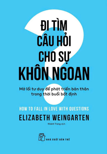Đi Tìm Câu Hỏi Cho Sự Khôn Ngoan- Elizabeth Weingarten- Nxb Trẻ