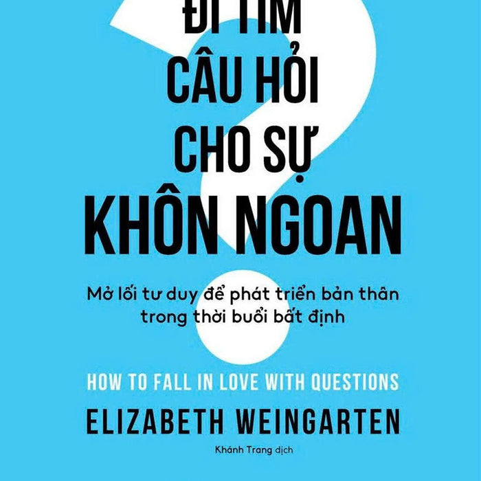 Đi Tìm Câu Hỏi Cho Sự Khôn Ngoan- Elizabeth Weingarten- Nxb Trẻ