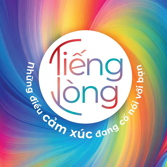 Tiếng Lòng: Những Điều Cảm Xúc Đang Cố Nói Với Bạn