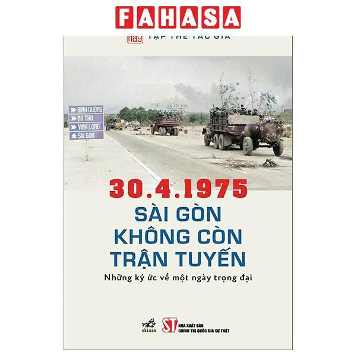 Sách - 30.4.1975 - Sài Gòn Không Còn Trận Tuyến - Những Ký Ức Về Một Ngày Trọng Đại
