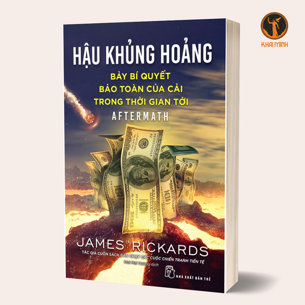 Hậu Khủng Hoảng - Bảy Bí Quyết Bảo Toàn Của Cải Trong Thời Gian Tới - James Rickards (Bìa Mềm)