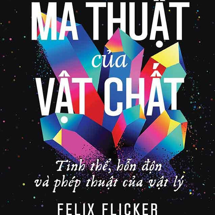 Ma Thuật Của Vật Chất - Tinh Thể, Hỗn Độn Và Phép Thuật Của Vật Lý