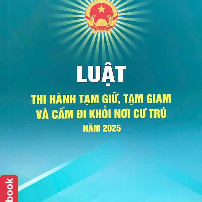 Luật Thi Hành Tạm Giữ, Tạm Giam Và Cấm Đi Khỏi Nơi Cư Trú Năm 2025