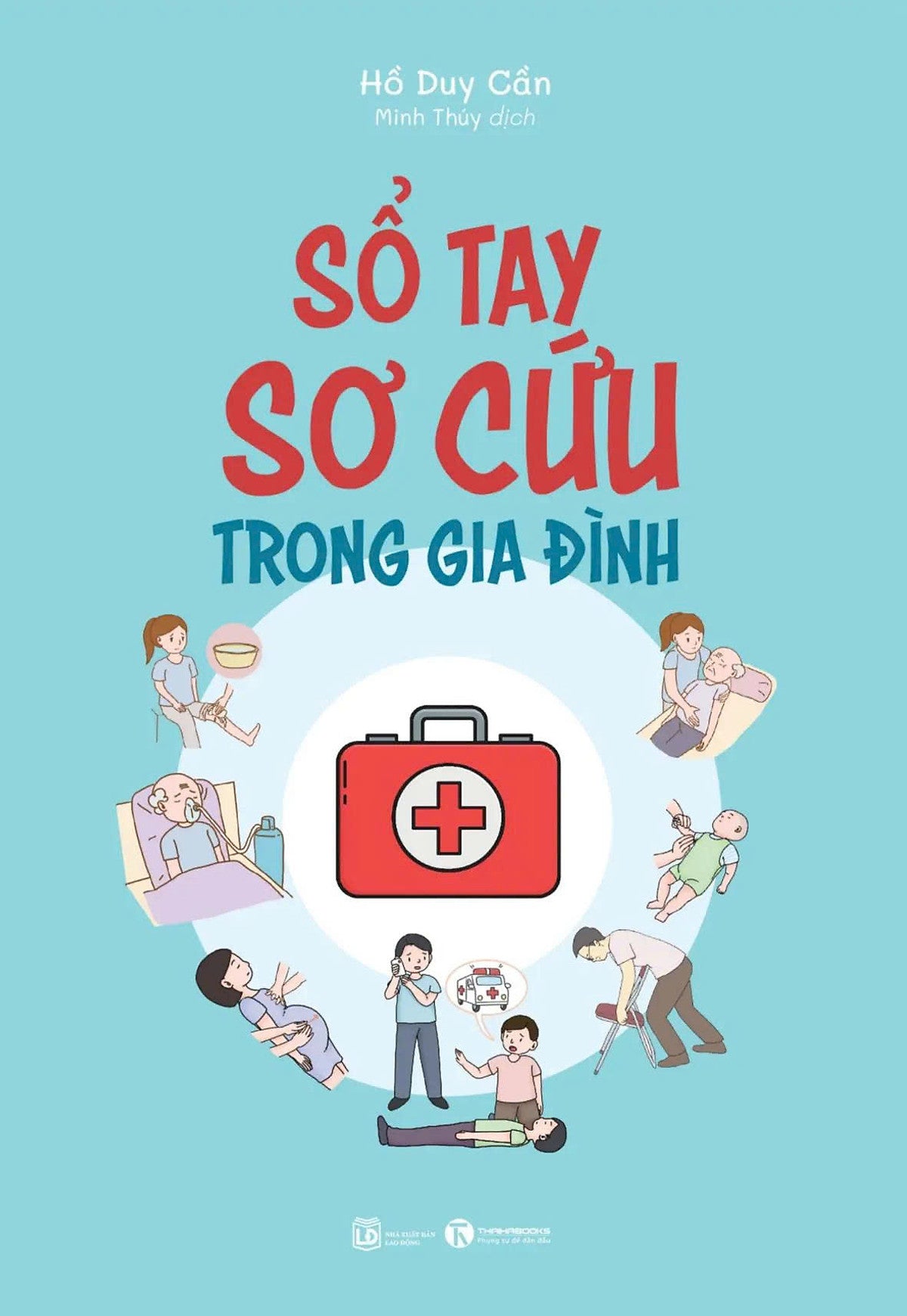 Sổ Tay Sơ Cứu Trong Gia Đình – Hồ Duy Cần – Thái Hà – Nxb Lao Động