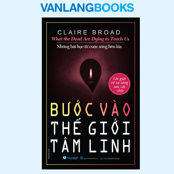 Bước Vào Thế Giới Tâm Linh  - Lời Giải Về Sự Sống Sau Cái Chết - Vanlangbooks
