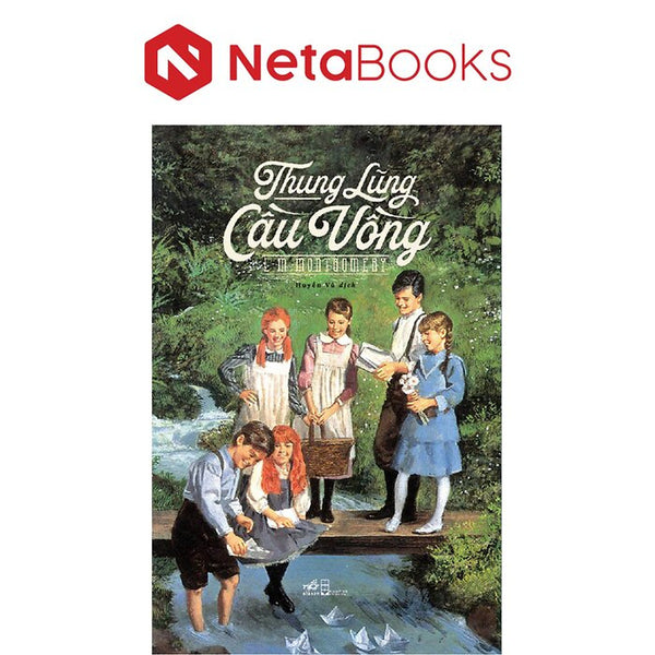 Thung Lũng Cầu Vồng - Lucy Maud Montgomery