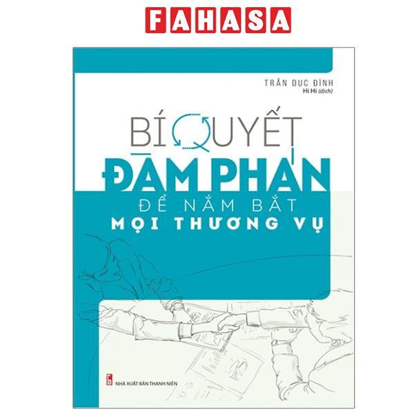 Sách - Bí Quyết Đàm Phán Để Nắm Bắt Mọi Thương Vụ (Tái Bản 2025)