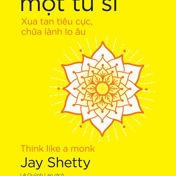 Sách Nghĩ Như Một Tu Sĩ: Xua Tan Tiêu Cực, Chữa Lành Lo Âu