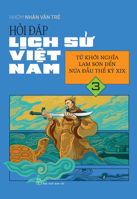 Hỏi Đáp Lịch Sử Việt Nam, Tập 3: Từ Khởi Nghĩa Lam Sơn Đến Nửa Đầu Thế Kỷ Xix