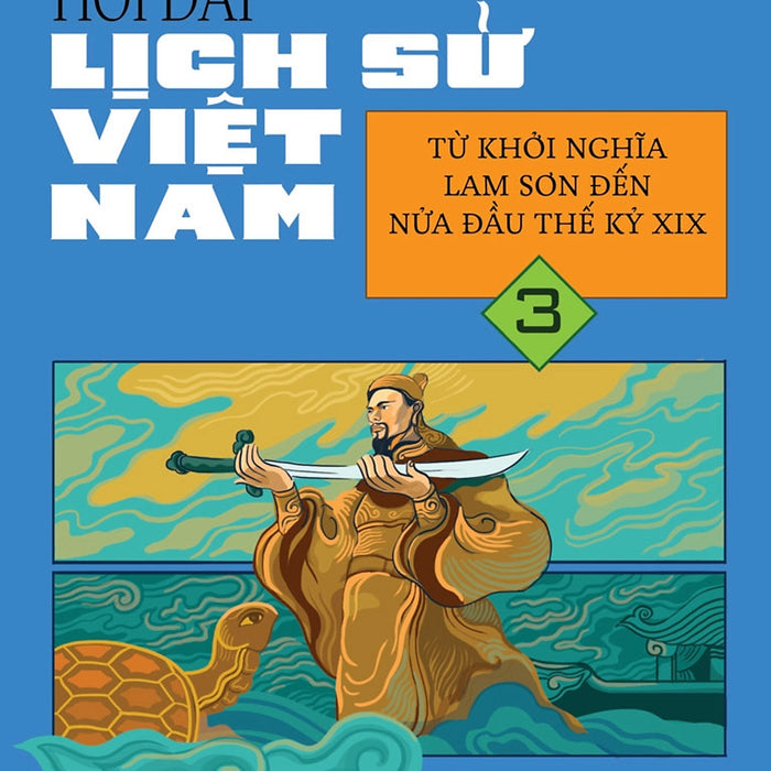 Hỏi Đáp Lịch Sử Việt Nam, Tập 3: Từ Khởi Nghĩa Lam Sơn Đến Nửa Đầu Thế Kỷ Xix