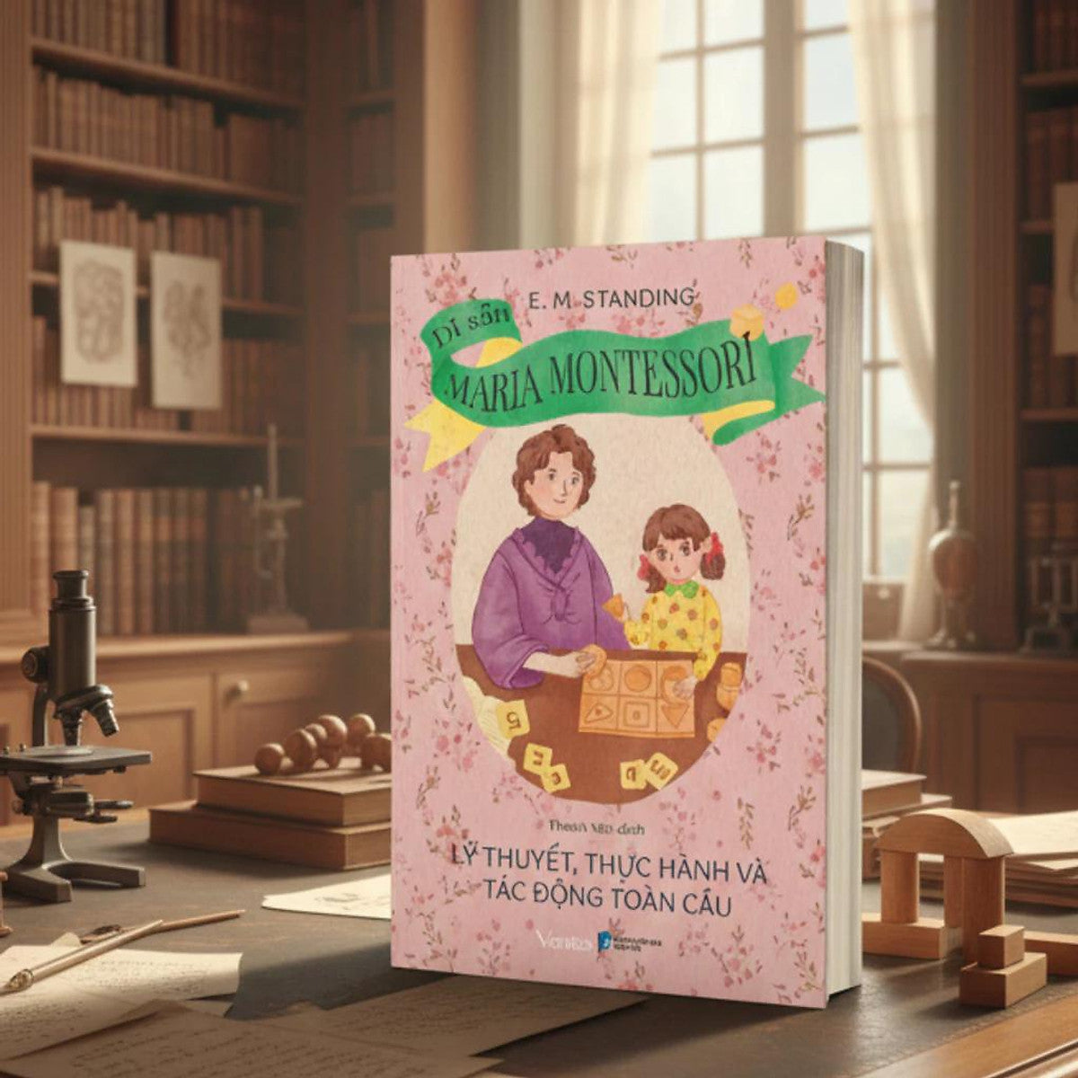 Di Sản Maria Montessori: Lý Thuyết, Thực Hành Và Tác Động Toàn Cầu - E.M.Standing - Lightbooks
