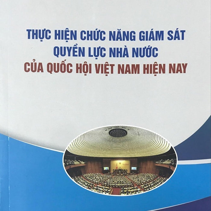 Thực Hiện Chức Năng Giám Sát Quyền Lực Nhà Nước Của Quốc Hội Việt Nam Hiện Nay