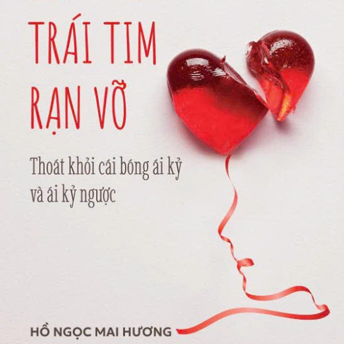 Sách Sống Với Trái Tim Rạn Vỡ: Thoát Khỏi Cái Bóng Ái Kỷ Và Ái Kỷ Ngược