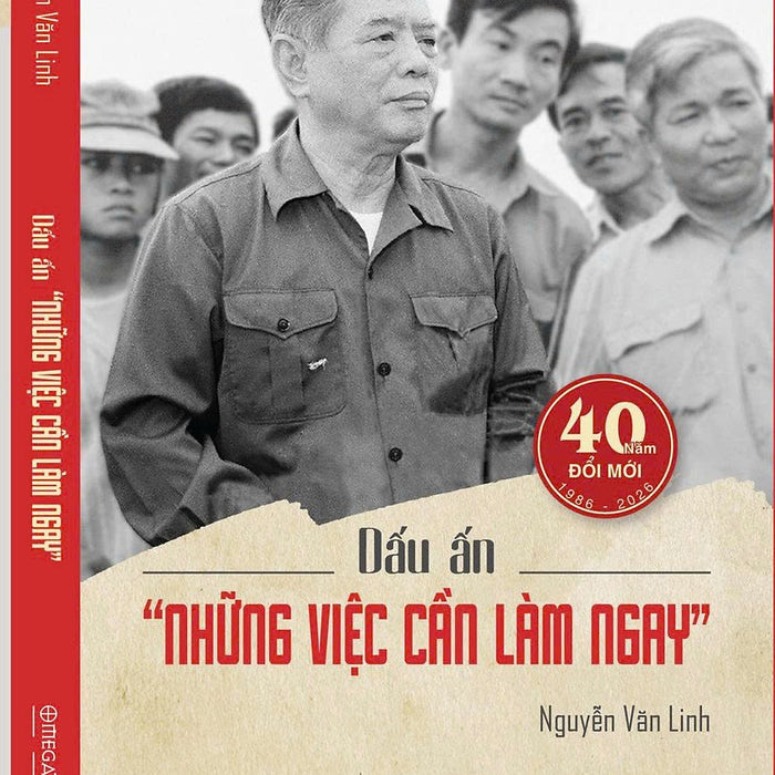 Dấu Ấn “Những Việc Cần Làm Ngay” - Nguyễn Văn Linh – Omega Plus